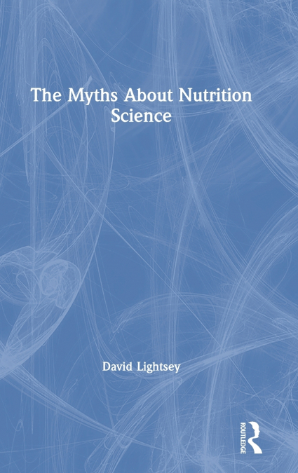 The Myths About Nutrition Science