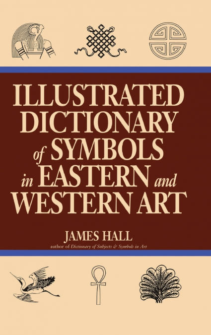 Illustrated Dictionary Of Symbols In Eastern And Western Art