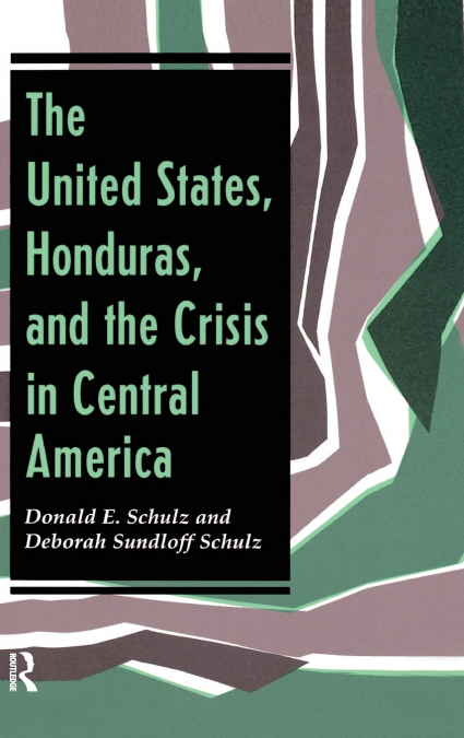 The United States, Honduras, And The Crisis In Central America