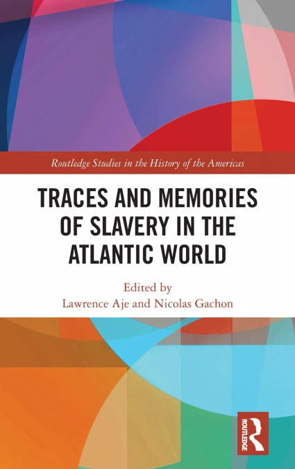 Traces and Memories of Slavery in the Atlantic World