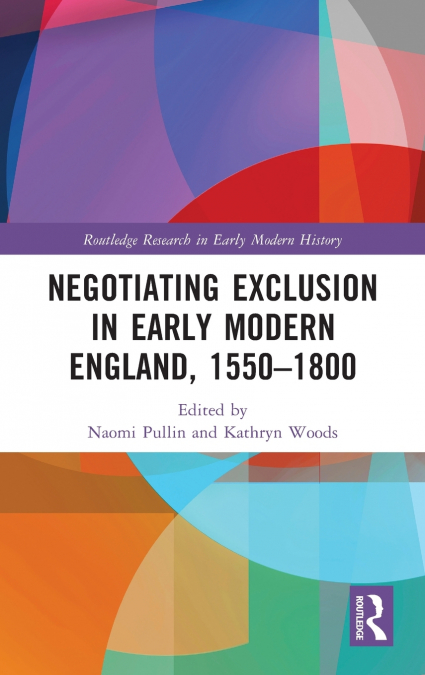 Negotiating Exclusion in Early Modern England, 1550-1800