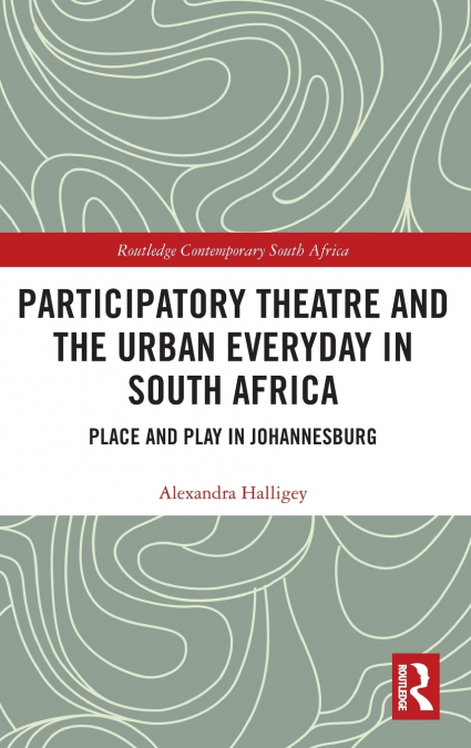 Participatory Theatre and the Urban Everyday in South Africa