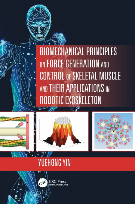 Biomechanical Principles on Force Generation and Control of Skeletal Muscle and their Applications in Robotic Exoskeleton