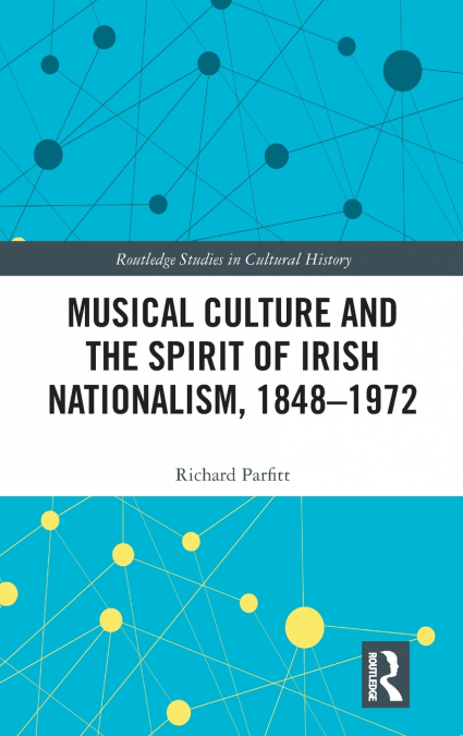 Musical Culture and the Spirit of Irish Nationalism, 1848-1972