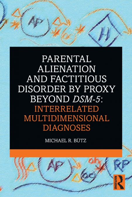 Parental Alienation and Factitious Disorder by Proxy Beyond DSM-5