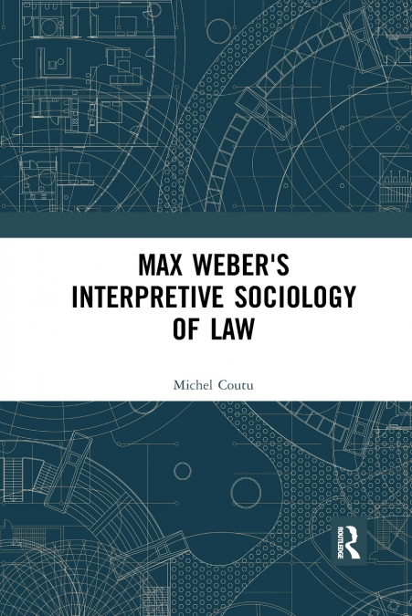 Max Weber’s Interpretive Sociology of Law