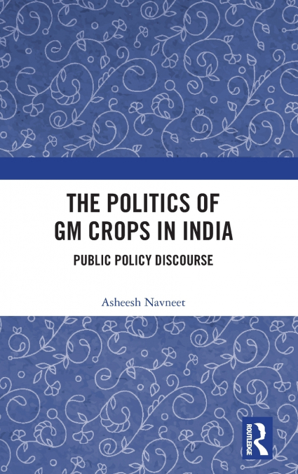 The Politics of GM Crops in India