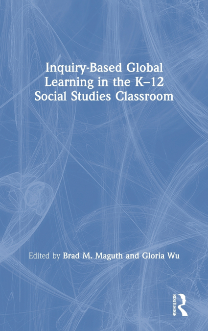 Inquiry-Based Global Learning in the K-12 Social Studies Classroom
