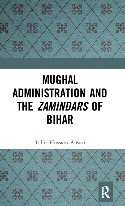 Mughal Administration and the Zamindars of Bihar