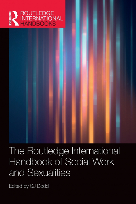 The Routledge International Handbook of Social Work and Sexualities
