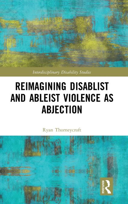 Reimagining Disablist and Ableist Violence as Abjection