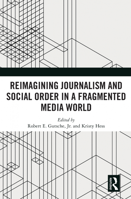 Reimagining Journalism and Social Order in a Fragmented Media World