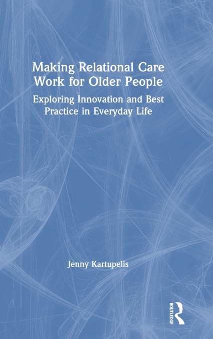 Making Relational Care Work for Older People