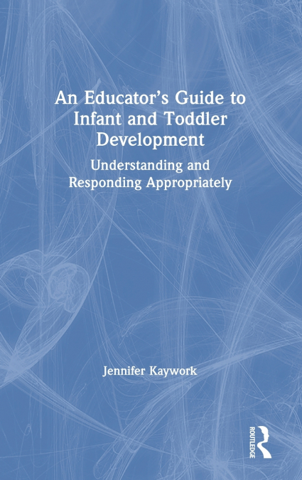 An Educator’s Guide to Infant and Toddler Development
