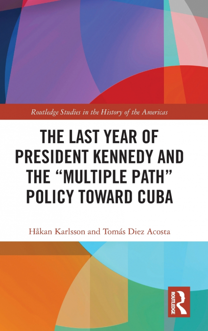 The Last Year of President Kennedy and the 'Multiple Path' Policy Toward Cuba