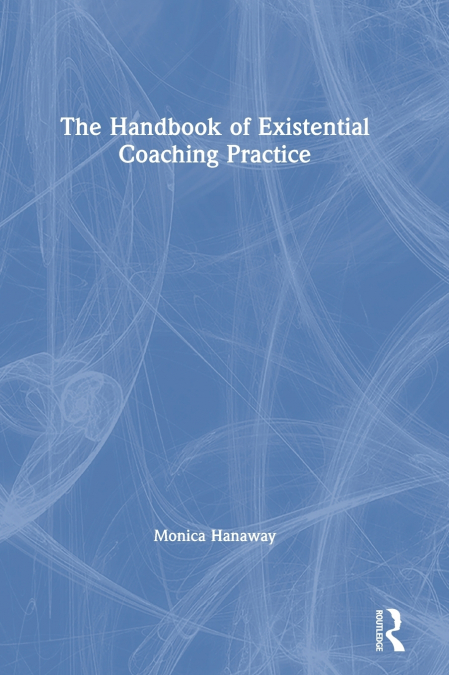 The Handbook of Existential Coaching Practice