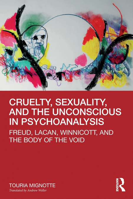 Cruelty, Sexuality, and the Unconscious in Psychoanalysis