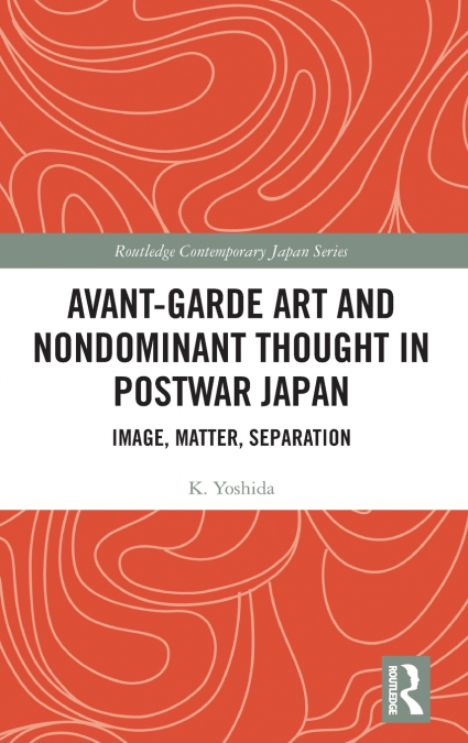 Avant-Garde Art and Non-Dominant Thought in Postwar Japan