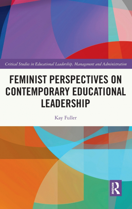 Feminist Perspectives on Contemporary Educational Leadership