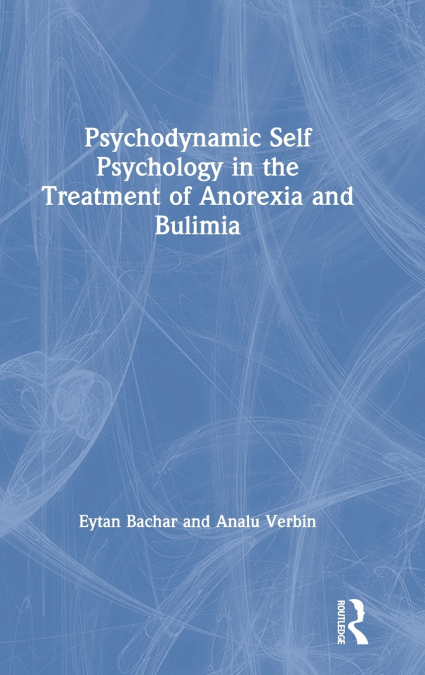 Psychodynamic Self Psychology in the Treatment of Anorexia and Bulimia