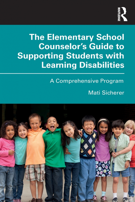 The Elementary School Counselor’s Guide to Supporting Students with Learning Disabilities