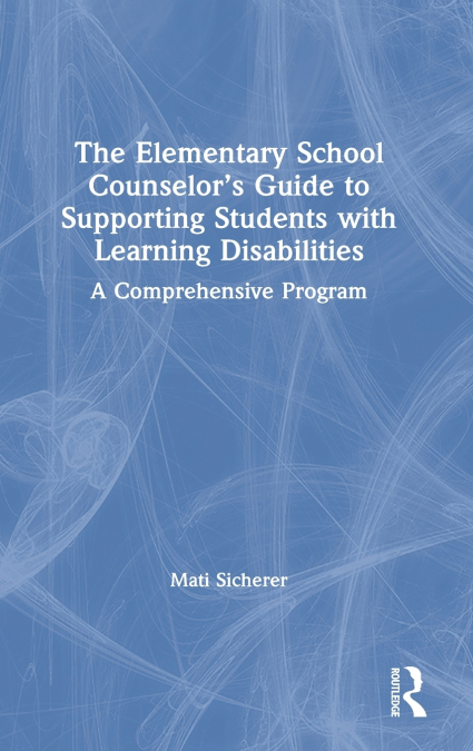 The Elementary School Counselor’s Guide to Supporting Students with Learning Disabilities
