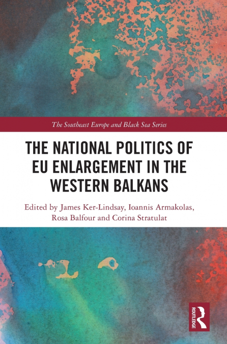 The National Politics of EU Enlargement in the Western Balkans