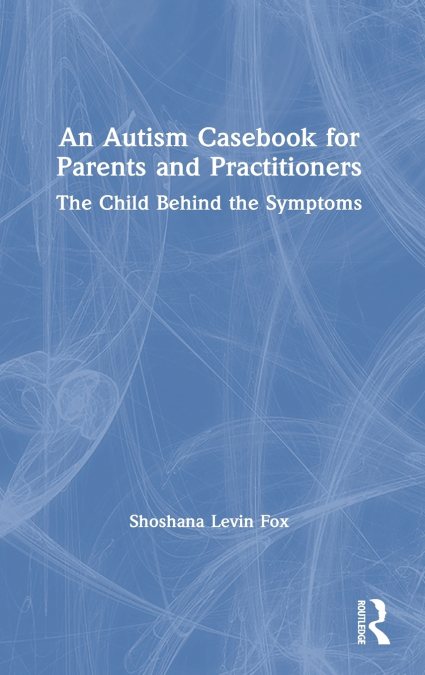 An Autism Casebook for Parents and Practitioners
