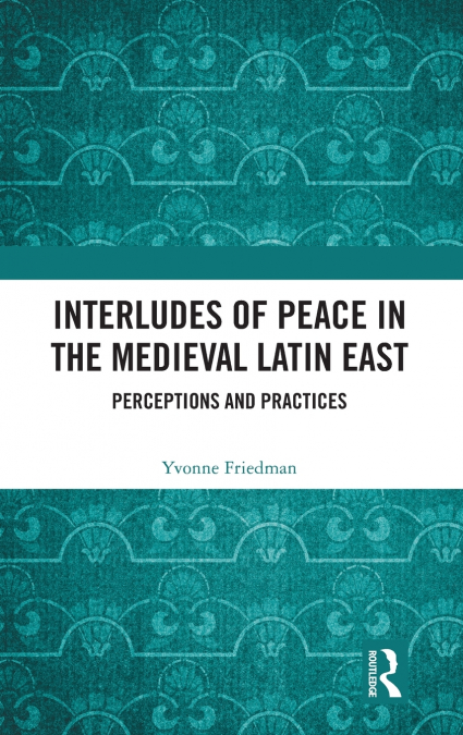 Interludes of Peace in the Medieval Latin East