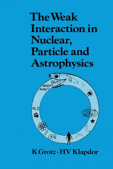 The Weak Interaction in Nuclear, Particle, and Astrophysics