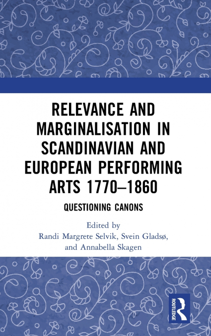 Relevance and Marginalisation in Scandinavian and European Performing Arts 1770-1860