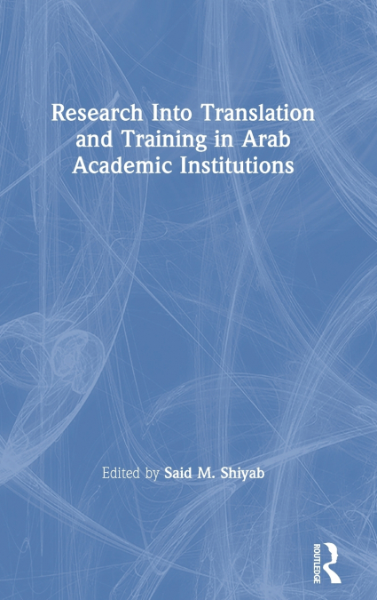Research Into Translation and Training in Arab Academic Institutions