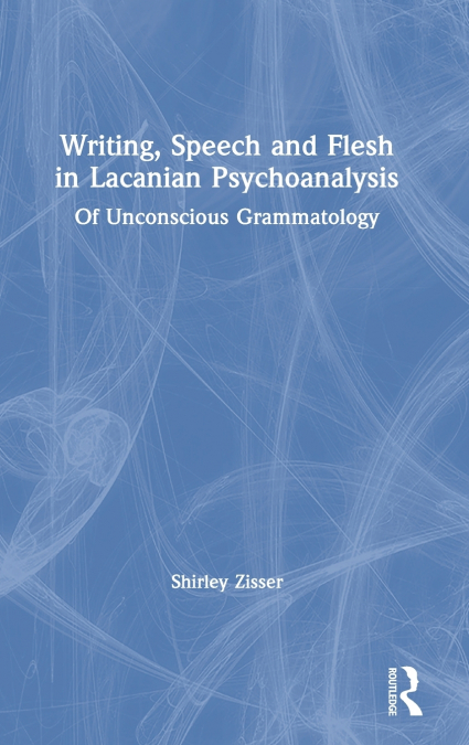 Writing, Speech and Flesh in Lacanian Psychoanalysis