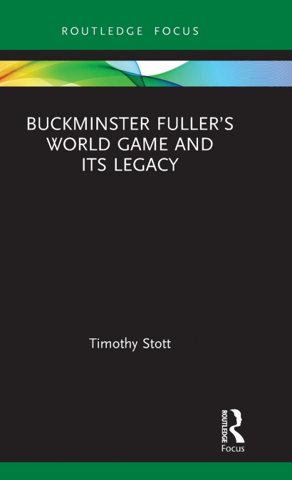 Buckminster Fuller’s World Game and Its Legacy