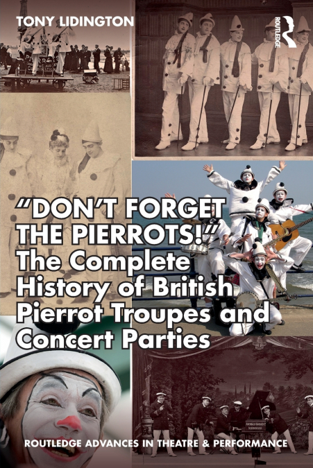 'Don’t Forget The Pierrots!' The Complete History of British Pierrot Troupes & Concert Parties