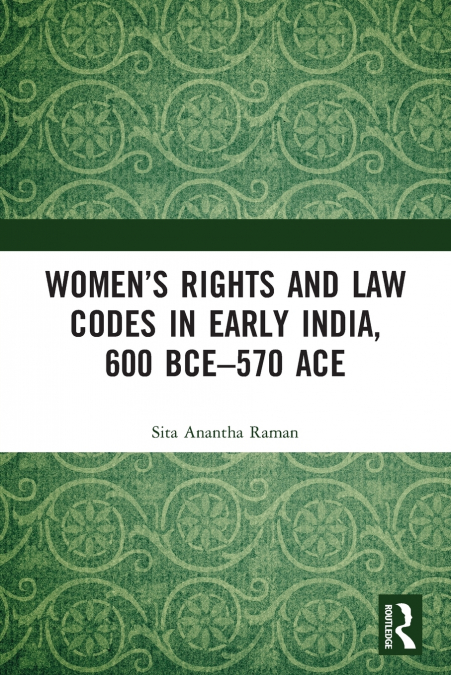 Women’s Rights and Law Codes in Early India, 600 BCE-570 ACE