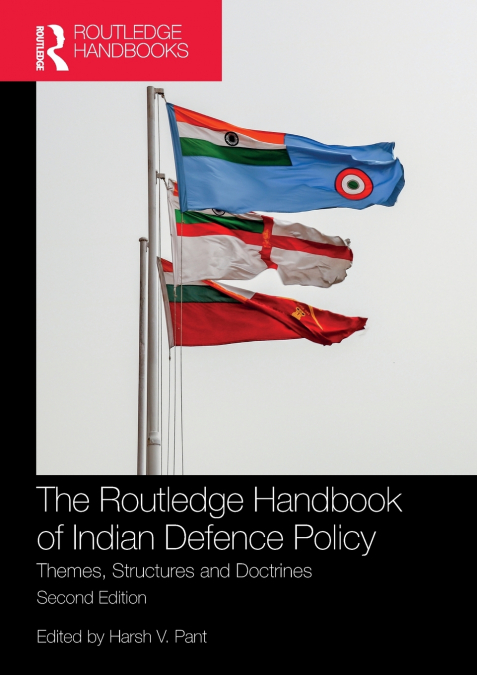 The Routledge Handbook of Indian Defence Policy