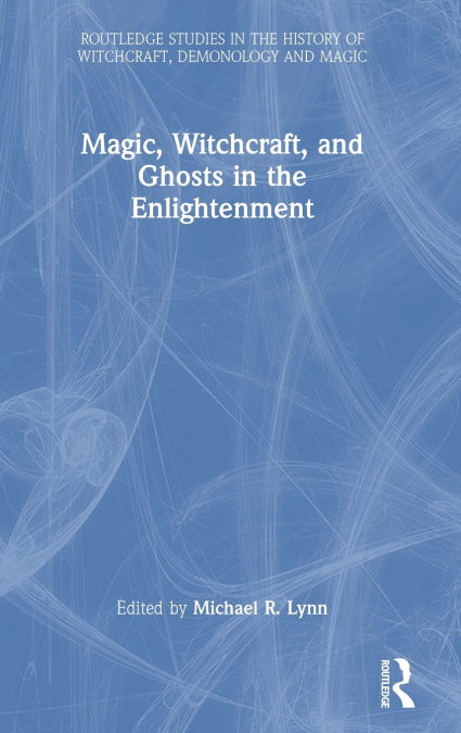 Magic, Witchcraft, and Ghosts in the Enlightenment