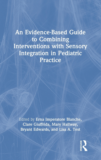 An Evidence-Based Guide to Combining Interventions with Sensory Integration in Pediatric Practice