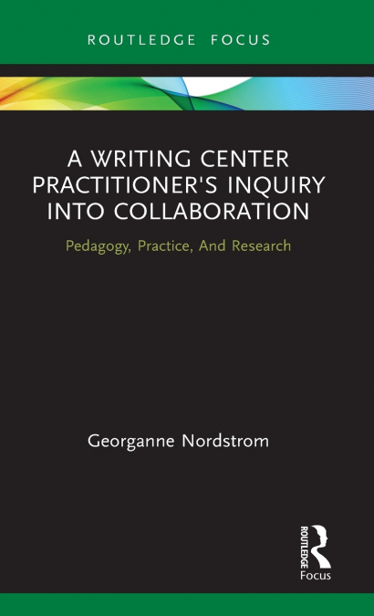 A Writing Center Practitioner’s Inquiry into Collaboration