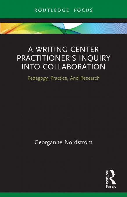A Writing Center Practitioner’s Inquiry into Collaboration