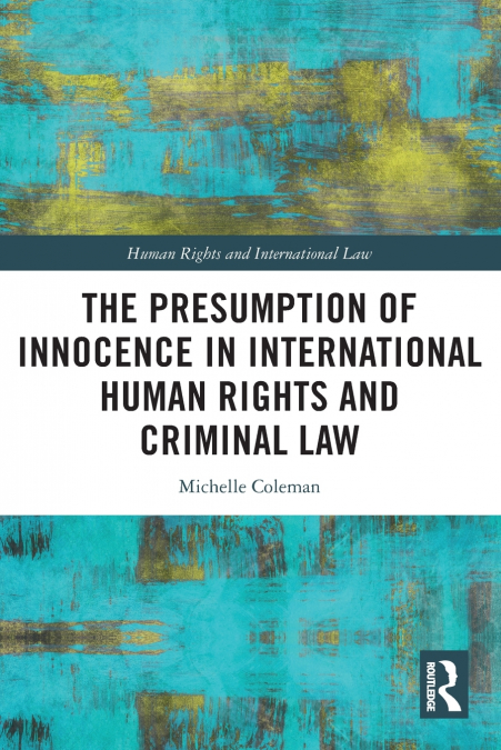 The Presumption of Innocence in International Human Rights and Criminal Law