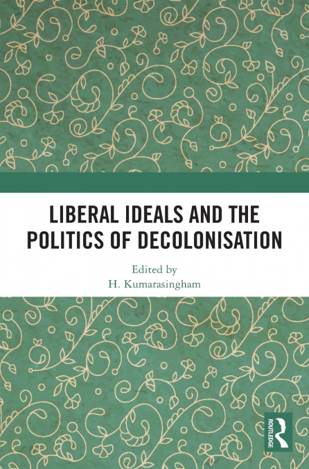 Liberal Ideals and the Politics of Decolonisation