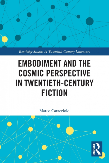 Embodiment and the Cosmic Perspective in Twentieth-Century Fiction