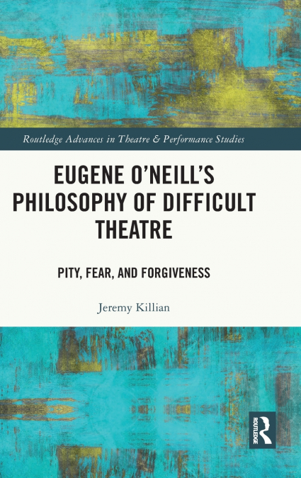 Eugene O’Neill’s Philosophy of Difficult Theatre