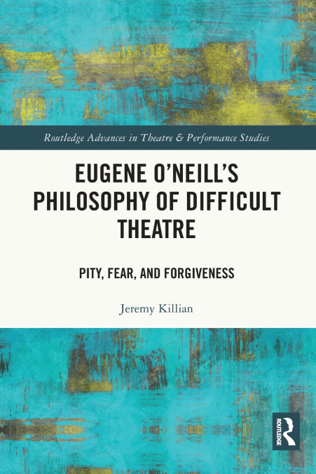 Eugene O’Neill’s Philosophy of Difficult Theatre