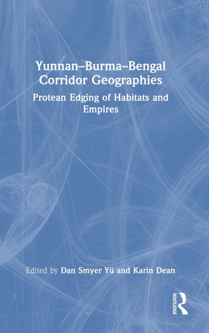 Yunnan-Burma-Bengal Corridor Geographies