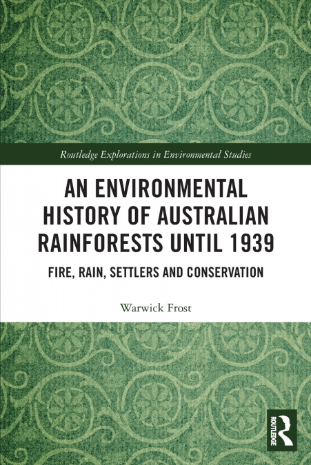 An Environmental History of Australian Rainforests until 1939