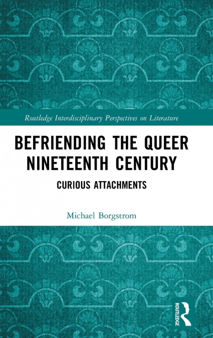 Befriending the Queer Nineteenth Century