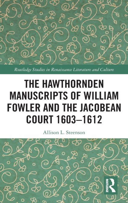 The Hawthornden Manuscripts of William Fowler and the Jacobean Court 1603-1612